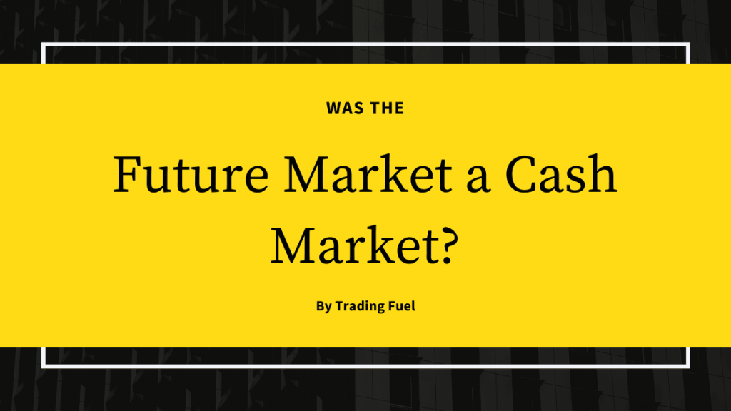 Was the Future Market a Cash Market? - Trading Fuel