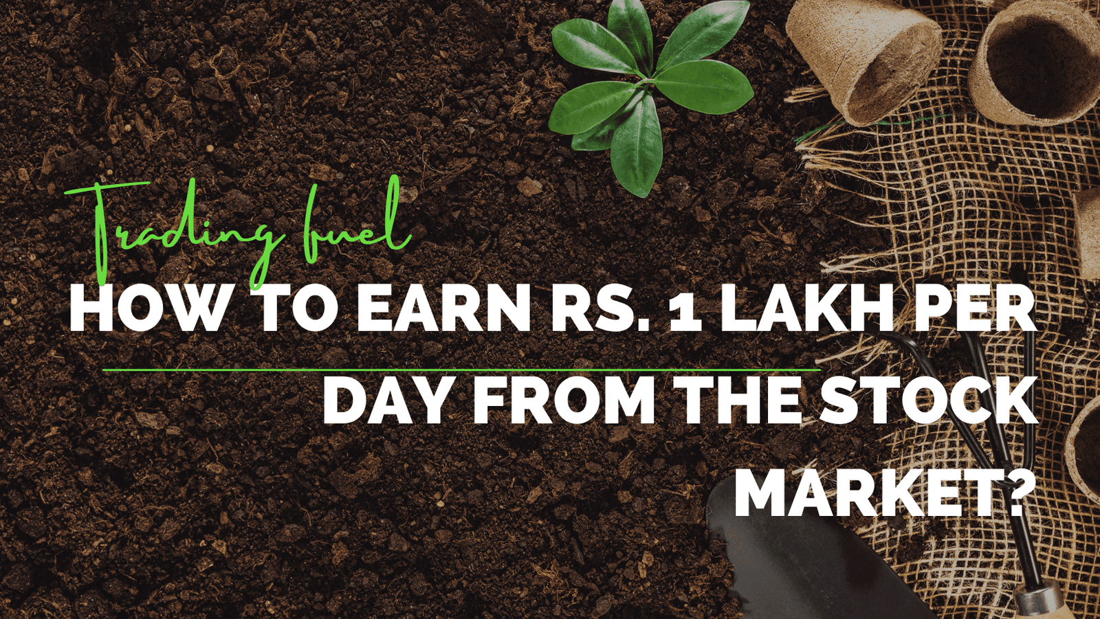 How to Earn Rs. 1 Lakh per day from the Stock Market?